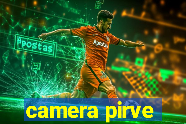 camera pirve