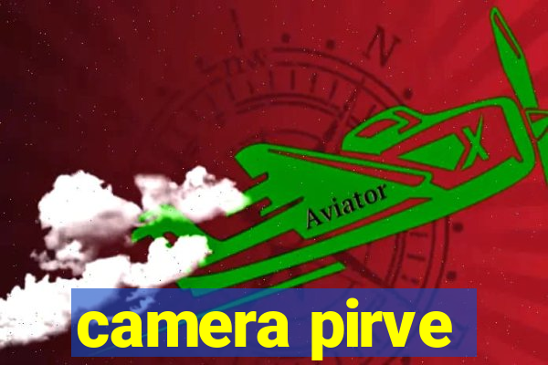 camera pirve