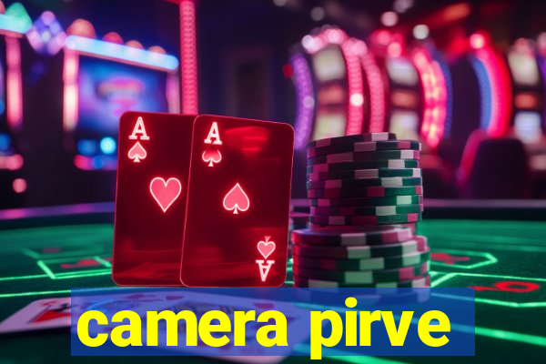 camera pirve