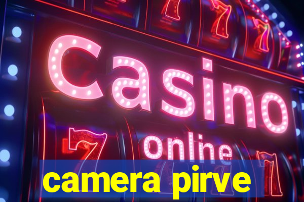 camera pirve