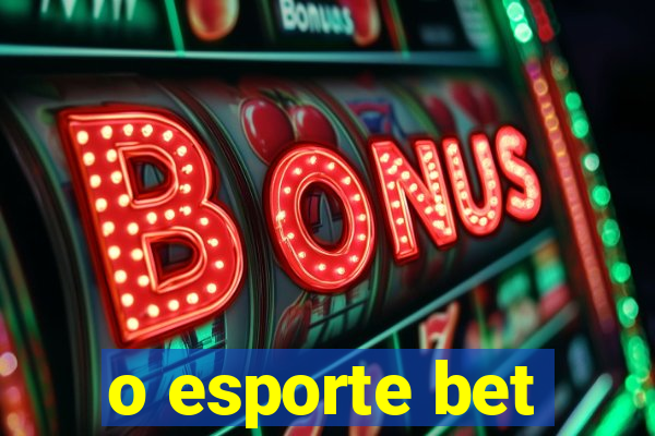 o esporte bet