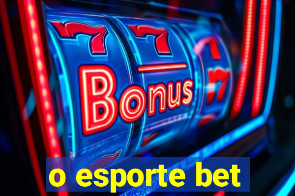 o esporte bet