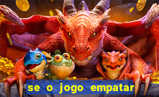 se o jogo empatar hoje quem ganha