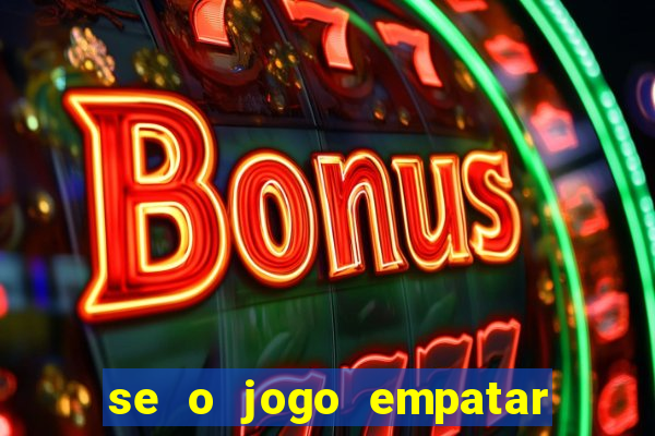 se o jogo empatar hoje quem ganha