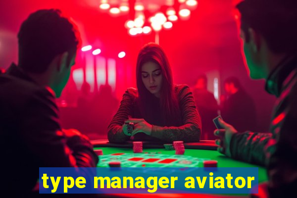 type manager aviator