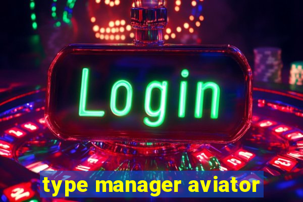 type manager aviator