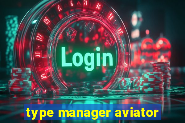 type manager aviator