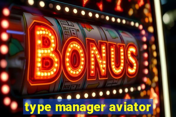 type manager aviator