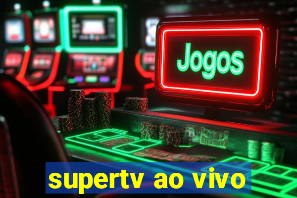 supertv ao vivo
