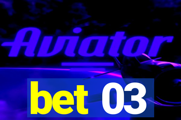 bet 03