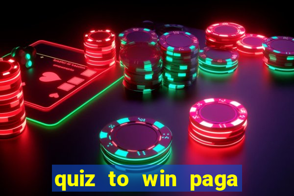 quiz to win paga mesmo quiz money paga mesmo