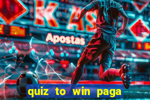 quiz to win paga mesmo quiz money paga mesmo