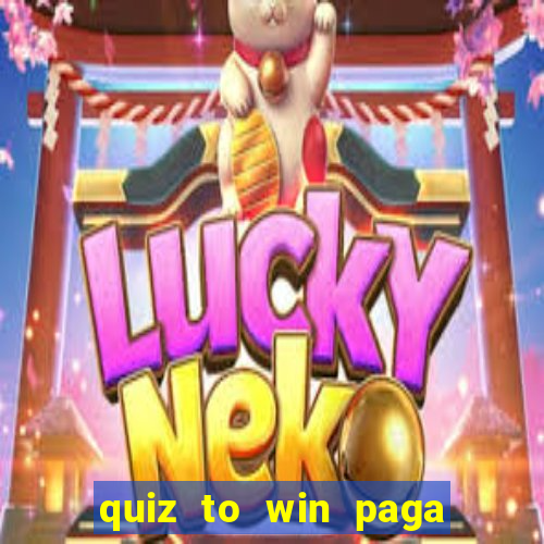 quiz to win paga mesmo quiz money paga mesmo