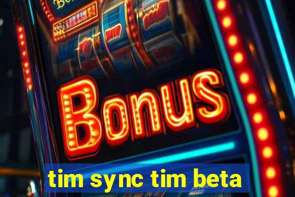 tim sync tim beta