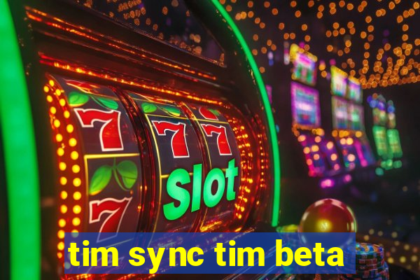 tim sync tim beta