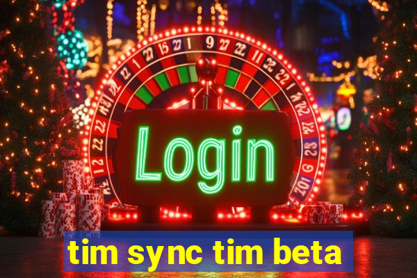 tim sync tim beta