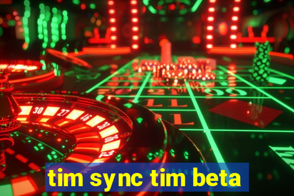 tim sync tim beta