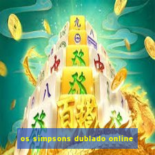 os simpsons dublado online