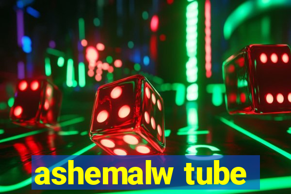 ashemalw tube