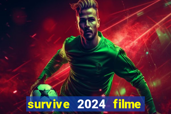 survive 2024 filme completo dublado