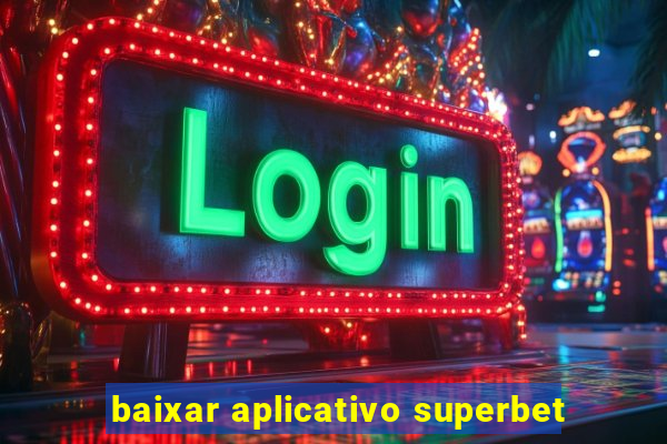 baixar aplicativo superbet