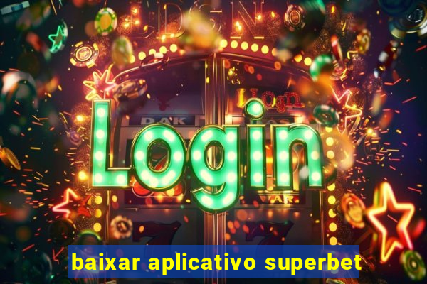 baixar aplicativo superbet