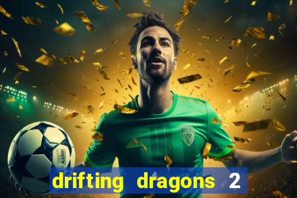 drifting dragons 2 temporada drifting dragons vai ter