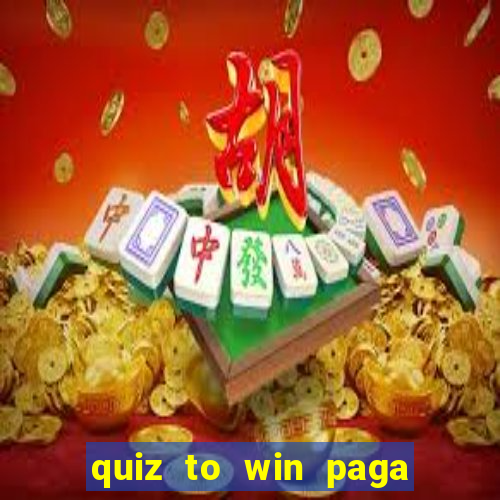 quiz to win paga mesmo quiz paga mesmo