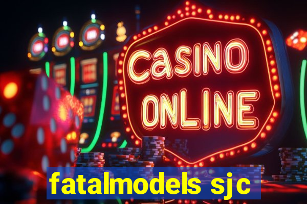 fatalmodels sjc