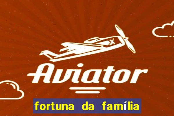 fortuna da família real brasileira