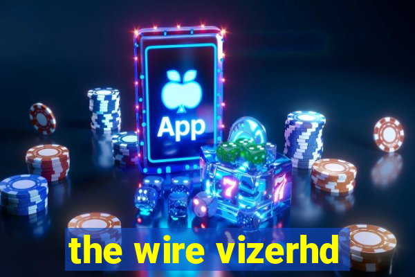 the wire vizerhd