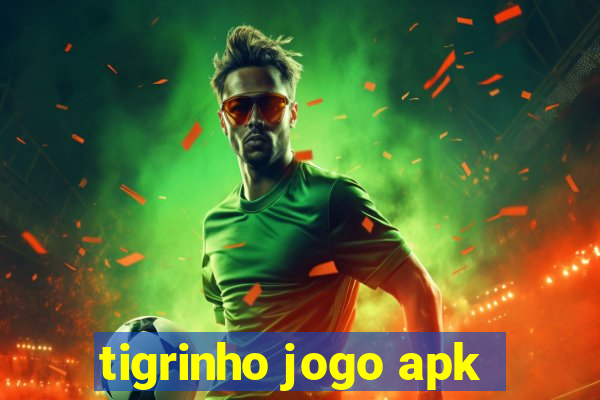 tigrinho jogo apk