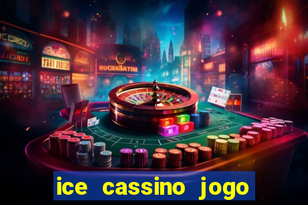 ice cassino jogo de aposta