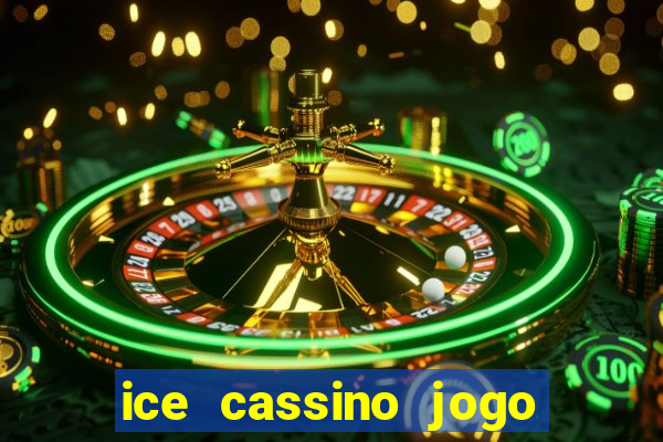 ice cassino jogo de aposta