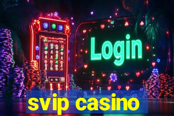 svip casino