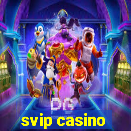 svip casino