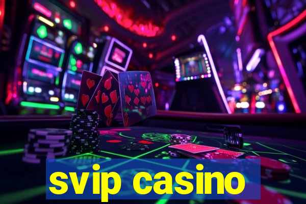 svip casino