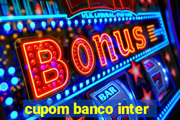 cupom banco inter