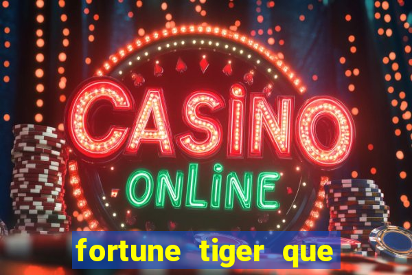 fortune tiger que mais paga