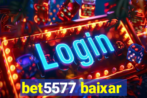 bet5577 baixar