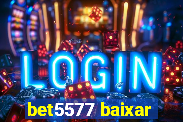 bet5577 baixar