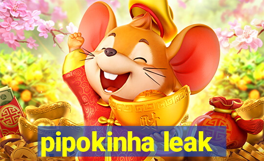 pipokinha leak