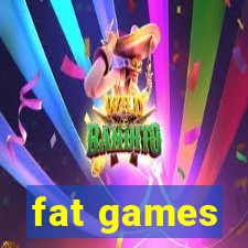 fat games