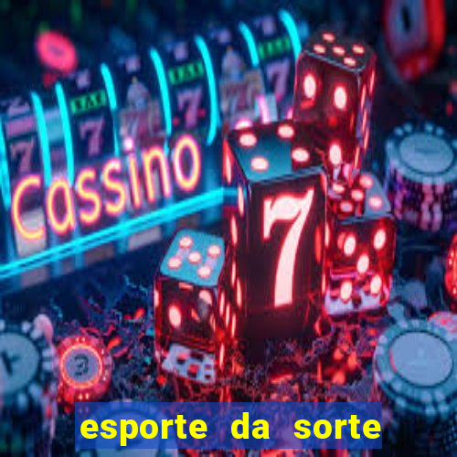 esporte da sorte deposito minimo