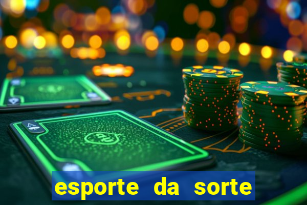 esporte da sorte deposito minimo