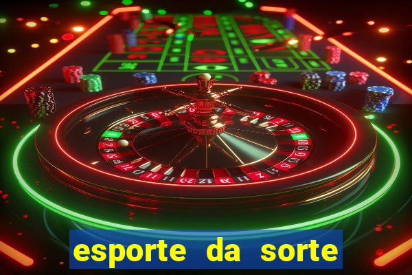 esporte da sorte deposito minimo