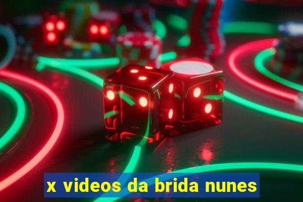 x videos da brida nunes