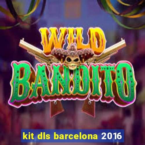 kit dls barcelona 2016