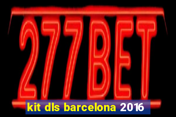 kit dls barcelona 2016