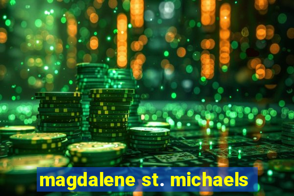 magdalene st. michaels